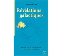 Les révélations galactiques: Messages pour un nouveau monde en ces temps de grand passage