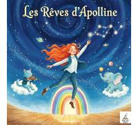 Les Rêves d’Apolline: Une aventure poétique et décalée au cœur de l’imagination d’une petite fille pas comme les autres (Mille Petits Univers)