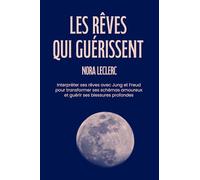 Les rêves qui guérissent: Interpréter ses rêves avec Jung et Freud pour transformer ses schémas amoureux et guérir ses blessures profondes