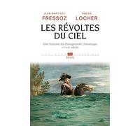 Les Révoltes du ciel: Une histoire du changement climatique XVe-XXe siècle (L'Univers historique)