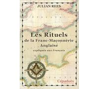 Les Rituels de la Franc-Maçonnerie Anglaise expliqués aux Français