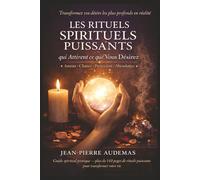 Les Rituels Spirituels Puissants qui Attirent ce que Vous Désirez: Le guide pratique des rituels de magie blanche pour attirer l’amour, la chance, la ... l’abondance et l’harmonie dans votre vie