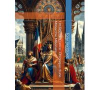Les Rois de France : Chronique d'une Monarchie Millénaire (Histoire)