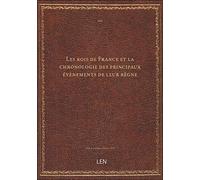 Les rois de France et la chronologie des principaux évènements de leur règne / publiés par MM. Firmi