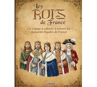 Les Rois de France: Livre de 50 coloriages pour découvrir l’histoire des rois, de Clovis à Louis-Philippe (Vive La France)