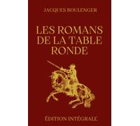 Les Romans de la Table Ronde - Édition intégrale: Lhistoire de Merlin l’enchanteur | Les Enfances de Lancelot | Les Amours de Lancelot du Lac | ... | Le Château aventureux ... (French Edition)