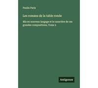 Les romans de la table ronde: Mis en nouveau langage et le caractère de ces grandes compositions, Tome 2