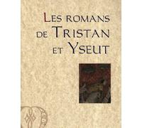 Les romans de Tristan et Yseut: Thomas d'Angleterre, Beroul, Folies d'Oxford et de Berne