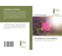 LES ROSES ET LES ÉPINES: Un recueil de poésie dédicative