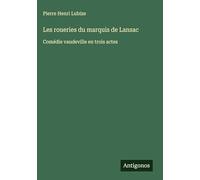 Les roueries du marquis de Lansac: Comédie vaudeville en trois actes