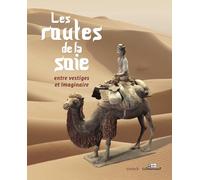 Les routes de la soie : entre vestiges et imaginaires