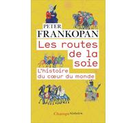 Les routes de la soie: L'histoire du coeur du monde