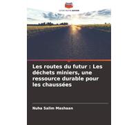 Les routes du futur : Les déchets miniers, une ressource durable pour les chaussées