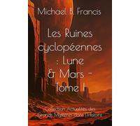 Les Ruines cyclopéennes de la Lune et de Mars: Cartographier l’impossible, relire la mémoire céleste: 4 (Actualités des Grands Mystères dans l’Histoire)