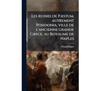 Les ruines de PÃ]stum, autrement Posidonia, ville de l'ancienne grande Grece, au Royaume de Naples