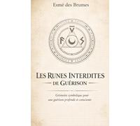 Les runes interdites de guérison: Grimoire symbolique pour une guérison profonde et consciente (Les savoirs symboliques oubliés)
