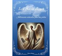 Les Saints Anges: Intercesseurs miraculeux pour nos prières (Trésors de dévotions chrétiennes: Prières, neuvaines et chapelets miraculeux)