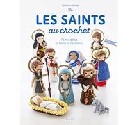 Les saints au crochet: 15 modèles et leurs accessoires (Loisirs créatifs adulte)