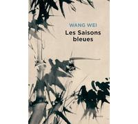 Les saisons bleues: L'oeuvre de Wang Wei poète et peintre