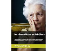 Les saisons et le courage de (re)fleurir: Traverser les âges et les transitions sans renoncer à sa sève : comment continuer de grandir, d’aimer et de ... la vie, y compris les dernières. (COMPRENDRE)