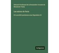 Les salons de Paris: Et la société parisienne sous Napoleéon III