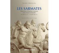 Les Sarmates: Amazones et lanciers cuirassés entre Oural et Danube (VIIe siècle avant J.C. - VIe siècle après J.C.)