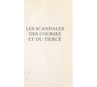 Les Scandales Des Courses Et Du Tiercé (ebook)
