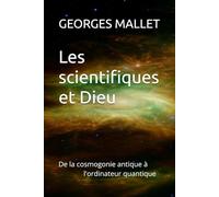 Les scientifiques et Dieu: De la cosmogonie antique à l'ordinateur quantique