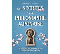Les Secrets Cachés de la Philosophie Japonaise: 33 principes méconnus du Japon pour transformer votre vie - Livre de développement personnel et de bien-être