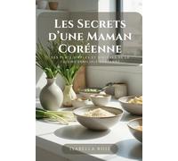 Les Secrets d’une Maman Coréenne: Des plats simples et sincères de la cuisine familiale coréenne