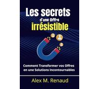 Les secrets d’une Offre irrésistible: Comment Transformer vos Offres en Solutions Incontournable