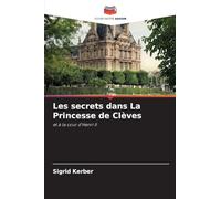 Les secrets dans La Princesse de Clèves: et à la cour d'Henri II