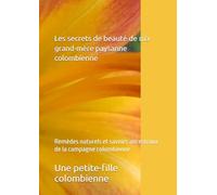 Les secrets de beauté de ma grand-mère paysanne colombienne: Remèdes naturels et savoirs ancestraux de la campagne colombienne