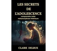 Les secrets de l’adolescence : comprendre cette métamorphose intérieure