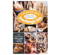 Les secrets de la boulange bio: 110 recettes sucrées et salées avec astuces et pas et pas (Conseils d'expert)