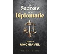 Les secrets de la diplomatie: Leçons de Machiavel