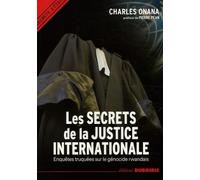 Les secrets de la justice internationale: Enquêtes truquées sur le génocide rwandais