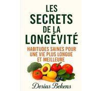 LES SECRETS DE LA LONGÉVITÉ: Habitudes saines pour une vie plus longue et meilleure
