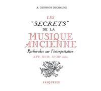 Les "Secrets" De La Musique Ancienne. Recherches Sur L'Interpretation, Xvieme-Xviieme-Xviiieme Siecles