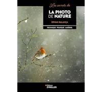 Les secrets de la photo de nature: Technique, pratique, Matériel
