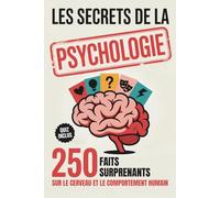 Les secrets de la psychologie: 250 faits surprenants sur le cerveau et le comportement humain. Un cadeau idéal pour les passionnés et les curieux