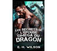 Les secrets de l'épouse Oméga du Dragon: Une romance métamorphe dragon Omega Redemption (Série Destinées des Métamorphes du Bosquet de Duskhaven)