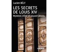 Les secrets de Louis XIV: Mystères d'État et pouvoir absolu