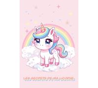 Les secrets de ma licorne: Carnet ligné magique pour enfants - Journal secret, écriture et créativité