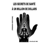 Les Secrets de Santé à un Million de Dollars: French Edition (Santé holistique)