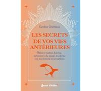 Les secrets de vos vies antérieures: Réincarnation, karma, mémoires du passé, explorez vos anciennes incarnations (Document éso)