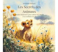 Les Secrets des Animaux: Histoires inspirantes pour cultiver ses valeurs et sa confiance en soi