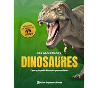 Les secrets des dinosaures : L’encyclopédie illustrée pour enfants passionnés d’histoire naturelle: Explore le monde perdu des dinosaures et des animaux préhistoriques disparus