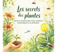 Les secrets des plantes: Découvre comment elles vivent, respirent, communiquent et se défendent - Livre éducatif de science et nature pour enfants (9-14 ans)