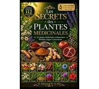 Les secrets des plantes médicinales: 112 plantes médicinales et alimentaires - Bienfaits, usages et précautions: 1 (Secrets de la phytothérapie et des plantes médicinales)